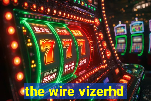 the wire vizerhd